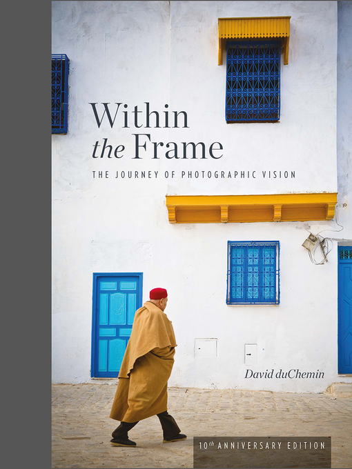 Title details for Within the Frame, 10th Anniversary Edition by David Duchemin - Wait list